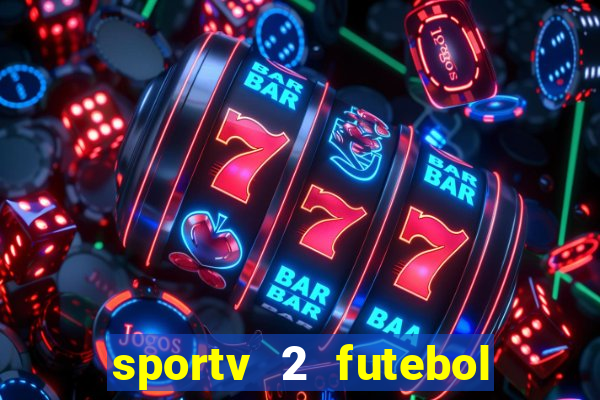 sportv 2 futebol play hd